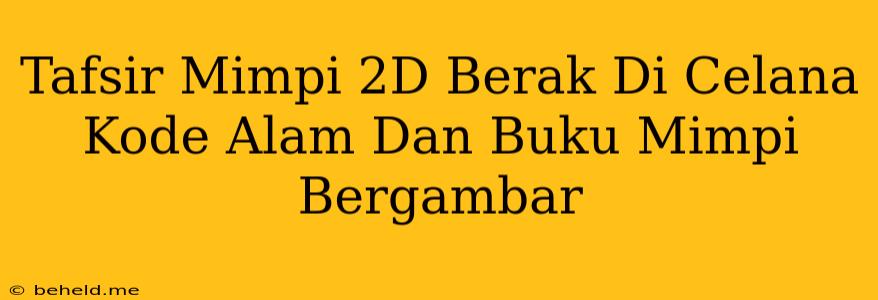 Tafsir Mimpi 2D Berak Di Celana Kode Alam Dan Buku Mimpi Bergambar