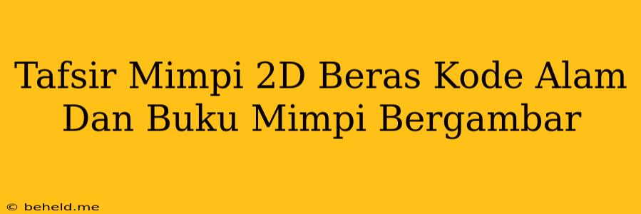 Tafsir Mimpi 2D Beras Kode Alam Dan Buku Mimpi Bergambar