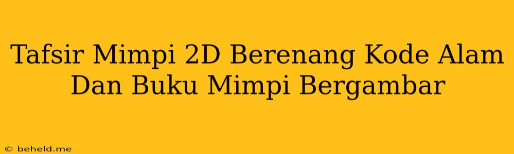 Tafsir Mimpi 2D Berenang Kode Alam Dan Buku Mimpi Bergambar