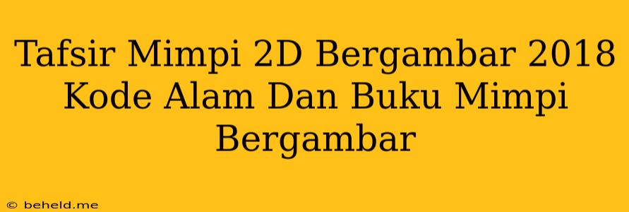 Tafsir Mimpi 2D Bergambar 2018 Kode Alam Dan Buku Mimpi Bergambar
