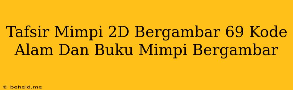 Tafsir Mimpi 2D Bergambar 69 Kode Alam Dan Buku Mimpi Bergambar