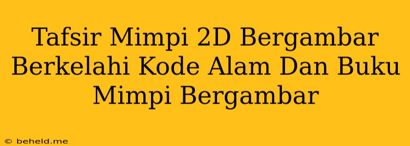 Tafsir Mimpi 2D Bergambar Berkelahi Kode Alam Dan Buku Mimpi Bergambar