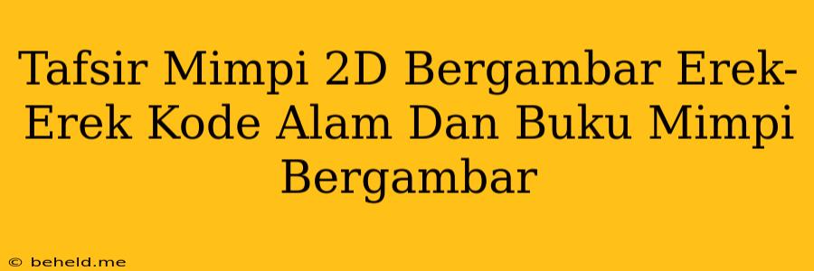 Tafsir Mimpi 2D Bergambar Erek-Erek Kode Alam Dan Buku Mimpi Bergambar