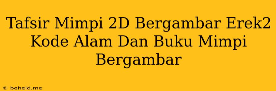 Tafsir Mimpi 2D Bergambar Erek2 Kode Alam Dan Buku Mimpi Bergambar