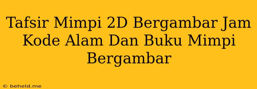 Tafsir Mimpi 2D Bergambar Jam Kode Alam Dan Buku Mimpi Bergambar