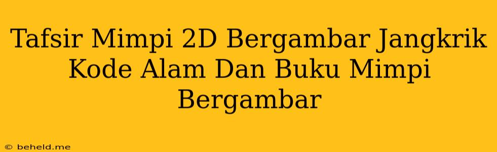 Tafsir Mimpi 2D Bergambar Jangkrik Kode Alam Dan Buku Mimpi Bergambar