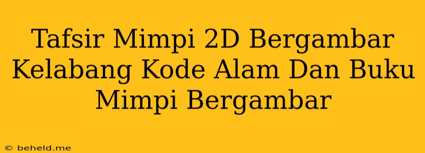 Tafsir Mimpi 2D Bergambar Kelabang Kode Alam Dan Buku Mimpi Bergambar