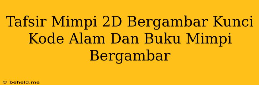 Tafsir Mimpi 2D Bergambar Kunci Kode Alam Dan Buku Mimpi Bergambar