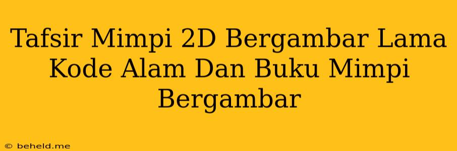 Tafsir Mimpi 2D Bergambar Lama Kode Alam Dan Buku Mimpi Bergambar