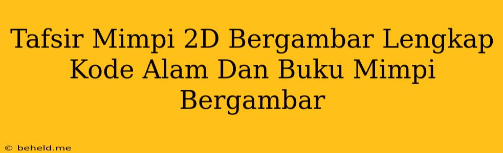 Tafsir Mimpi 2D Bergambar Lengkap Kode Alam Dan Buku Mimpi Bergambar