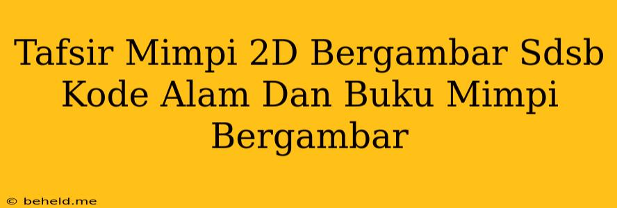 Tafsir Mimpi 2D Bergambar Sdsb Kode Alam Dan Buku Mimpi Bergambar