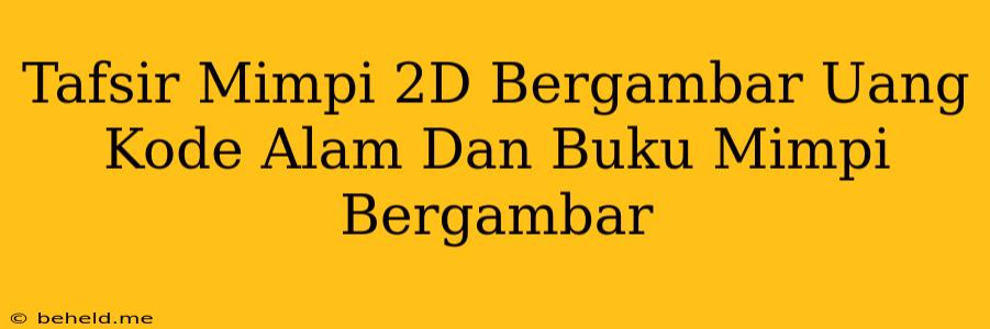 Tafsir Mimpi 2D Bergambar Uang Kode Alam Dan Buku Mimpi Bergambar