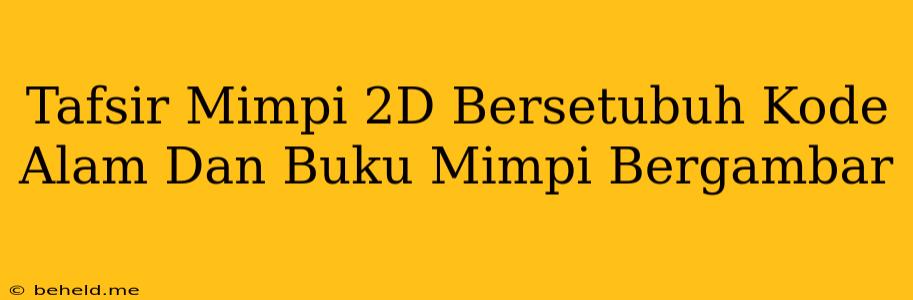 Tafsir Mimpi 2D Bersetubuh Kode Alam Dan Buku Mimpi Bergambar