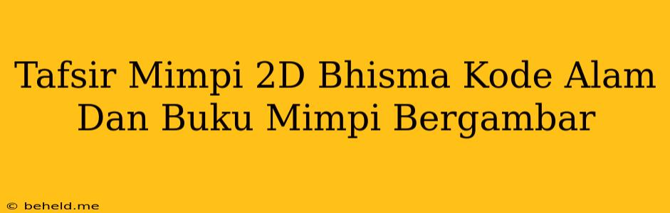 Tafsir Mimpi 2D Bhisma Kode Alam Dan Buku Mimpi Bergambar