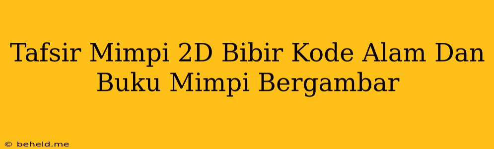 Tafsir Mimpi 2D Bibir Kode Alam Dan Buku Mimpi Bergambar