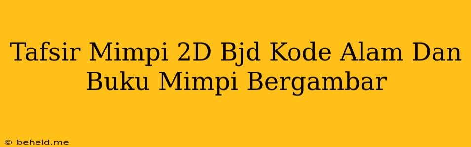 Tafsir Mimpi 2D Bjd Kode Alam Dan Buku Mimpi Bergambar