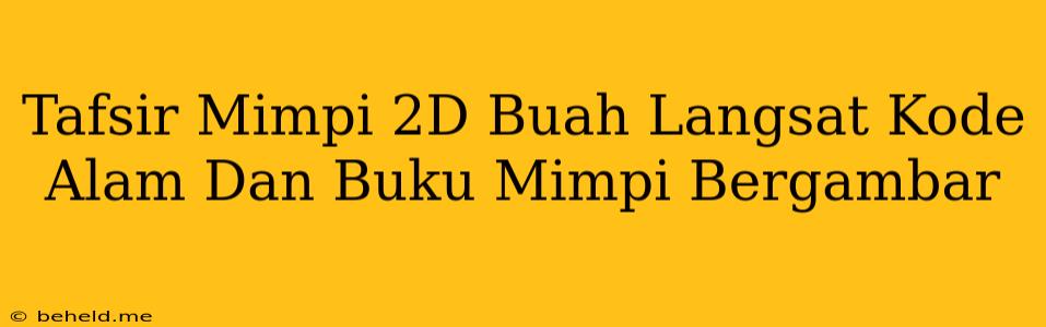 Tafsir Mimpi 2D Buah Langsat Kode Alam Dan Buku Mimpi Bergambar