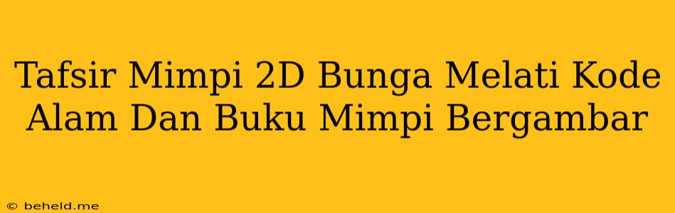 Tafsir Mimpi 2D Bunga Melati Kode Alam Dan Buku Mimpi Bergambar