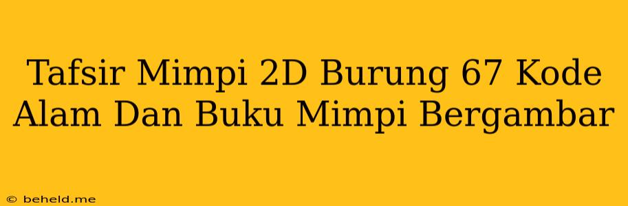 Tafsir Mimpi 2D Burung 67 Kode Alam Dan Buku Mimpi Bergambar