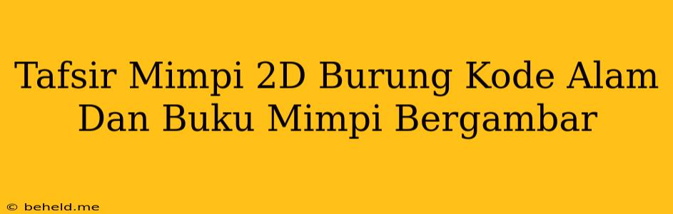 Tafsir Mimpi 2D Burung Kode Alam Dan Buku Mimpi Bergambar