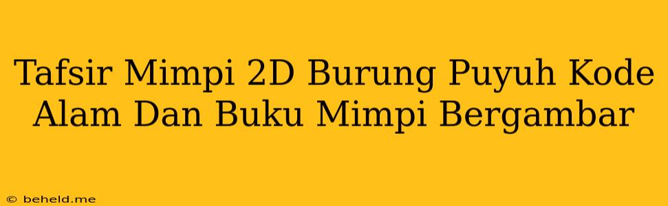 Tafsir Mimpi 2D Burung Puyuh Kode Alam Dan Buku Mimpi Bergambar