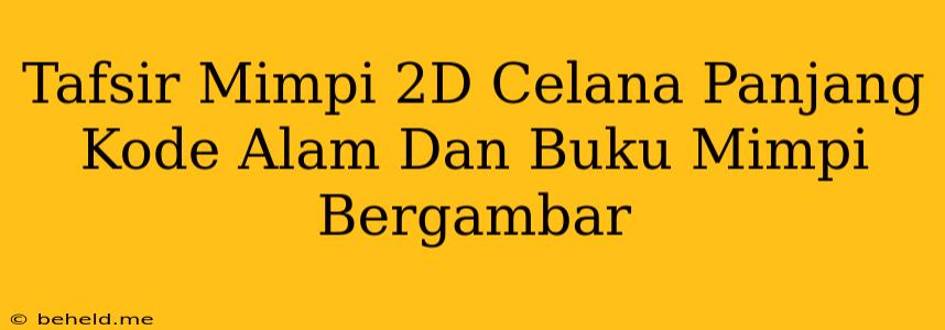 Tafsir Mimpi 2D Celana Panjang Kode Alam Dan Buku Mimpi Bergambar