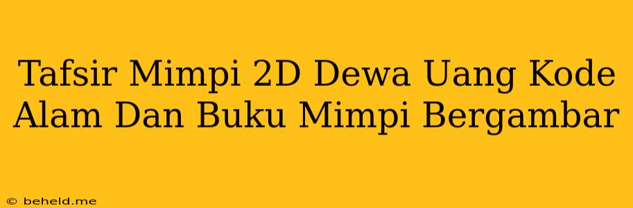 Tafsir Mimpi 2D Dewa Uang Kode Alam Dan Buku Mimpi Bergambar