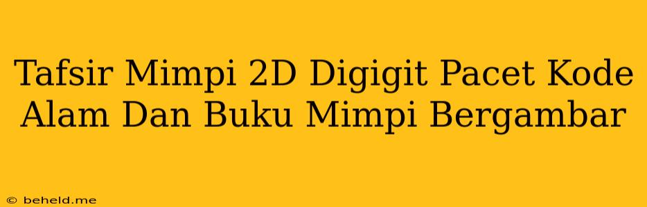 Tafsir Mimpi 2D Digigit Pacet Kode Alam Dan Buku Mimpi Bergambar