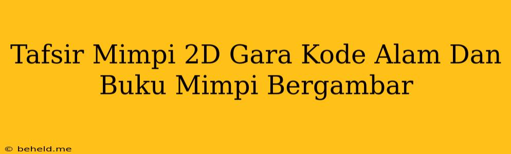 Tafsir Mimpi 2D Gara Kode Alam Dan Buku Mimpi Bergambar