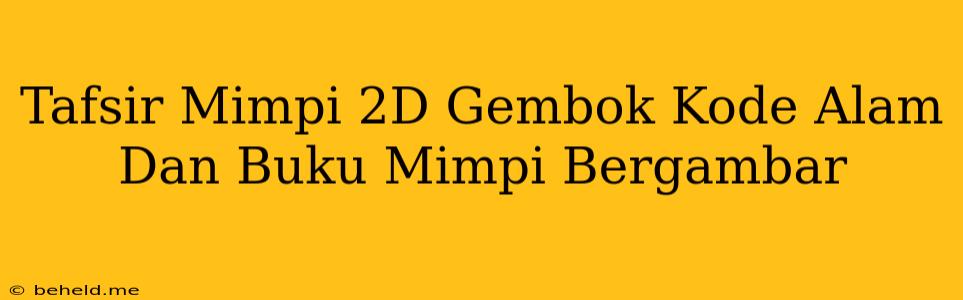 Tafsir Mimpi 2D Gembok Kode Alam Dan Buku Mimpi Bergambar