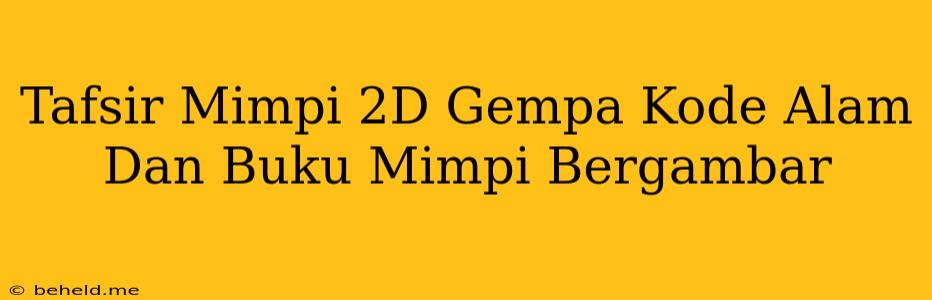 Tafsir Mimpi 2D Gempa Kode Alam Dan Buku Mimpi Bergambar