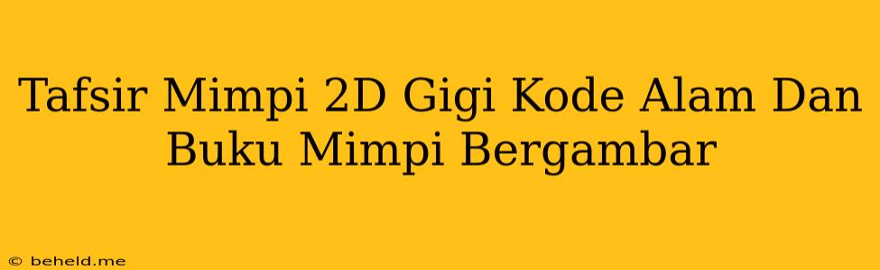 Tafsir Mimpi 2D Gigi Kode Alam Dan Buku Mimpi Bergambar