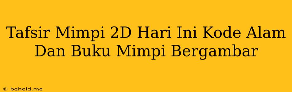 Tafsir Mimpi 2D Hari Ini Kode Alam Dan Buku Mimpi Bergambar