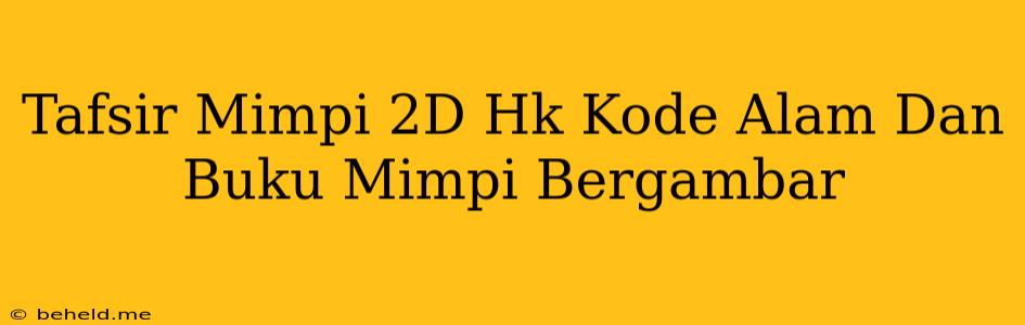 Tafsir Mimpi 2D Hk Kode Alam Dan Buku Mimpi Bergambar