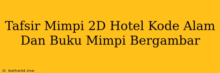 Tafsir Mimpi 2D Hotel Kode Alam Dan Buku Mimpi Bergambar