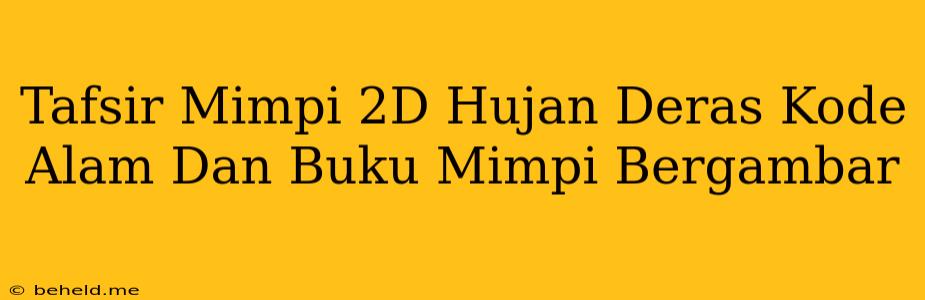 Tafsir Mimpi 2D Hujan Deras Kode Alam Dan Buku Mimpi Bergambar