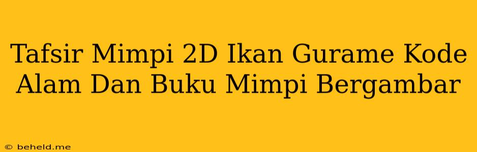 Tafsir Mimpi 2D Ikan Gurame Kode Alam Dan Buku Mimpi Bergambar