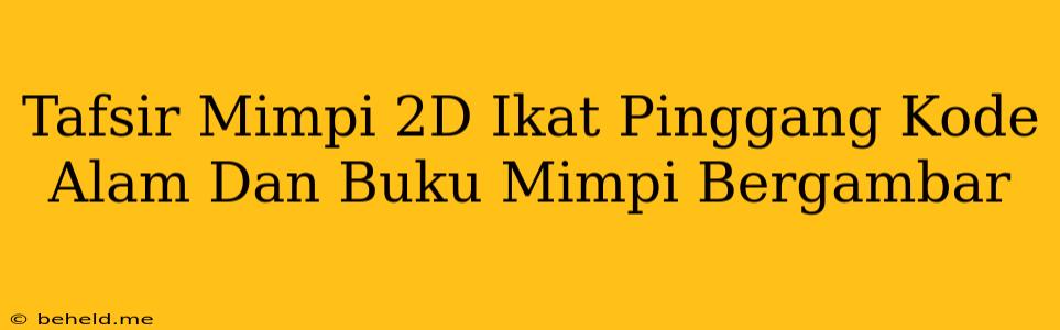 Tafsir Mimpi 2D Ikat Pinggang Kode Alam Dan Buku Mimpi Bergambar