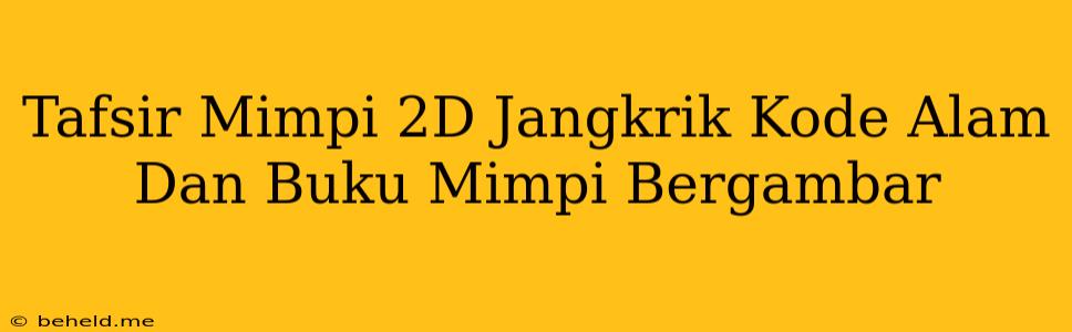 Tafsir Mimpi 2D Jangkrik Kode Alam Dan Buku Mimpi Bergambar