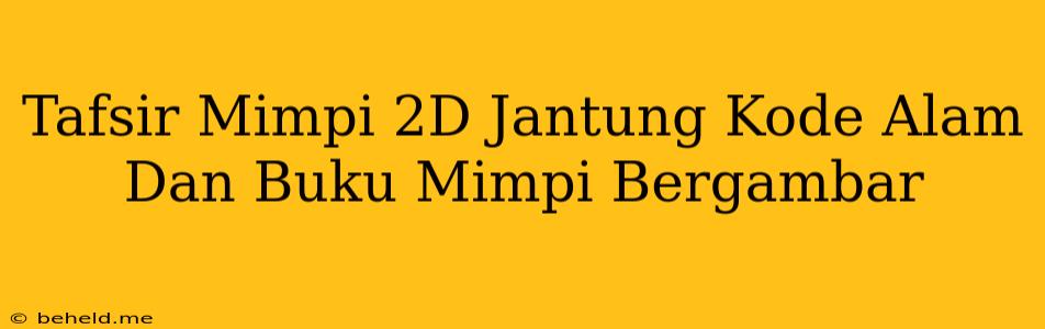 Tafsir Mimpi 2D Jantung Kode Alam Dan Buku Mimpi Bergambar