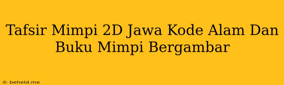 Tafsir Mimpi 2D Jawa Kode Alam Dan Buku Mimpi Bergambar