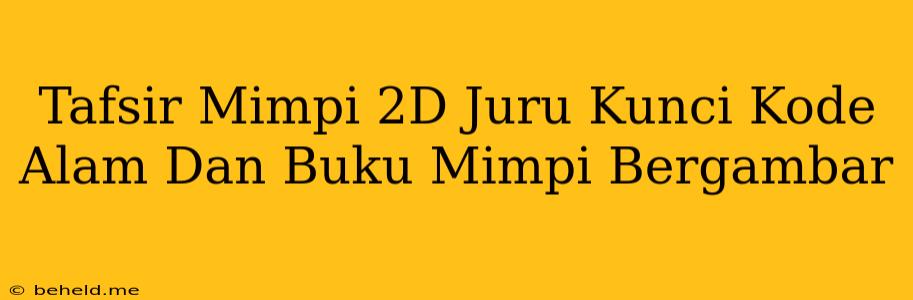 Tafsir Mimpi 2D Juru Kunci Kode Alam Dan Buku Mimpi Bergambar