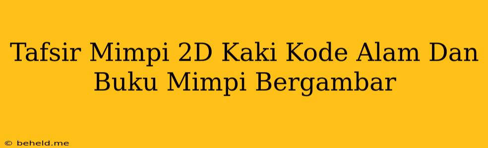 Tafsir Mimpi 2D Kaki Kode Alam Dan Buku Mimpi Bergambar