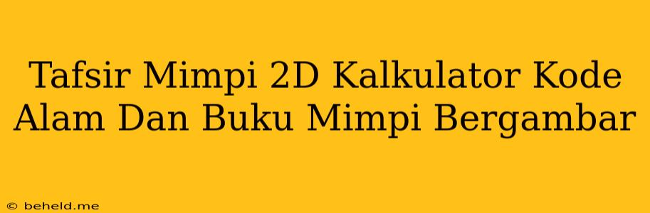 Tafsir Mimpi 2D Kalkulator Kode Alam Dan Buku Mimpi Bergambar