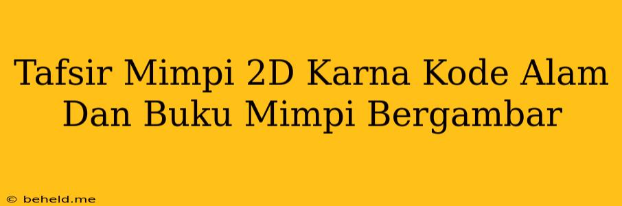 Tafsir Mimpi 2D Karna Kode Alam Dan Buku Mimpi Bergambar