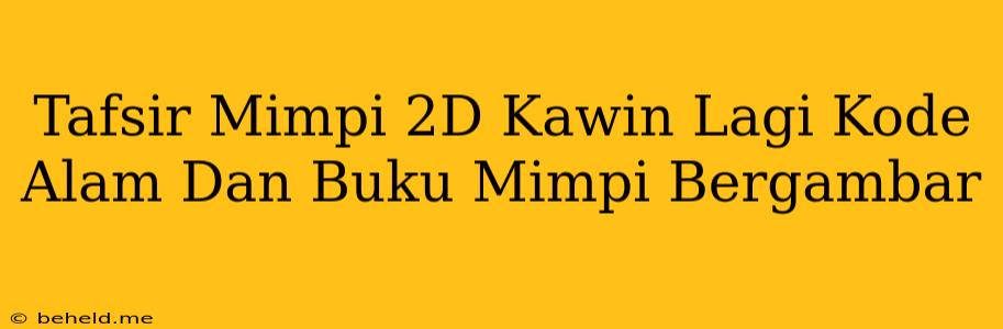 Tafsir Mimpi 2D Kawin Lagi Kode Alam Dan Buku Mimpi Bergambar