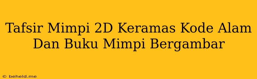 Tafsir Mimpi 2D Keramas Kode Alam Dan Buku Mimpi Bergambar