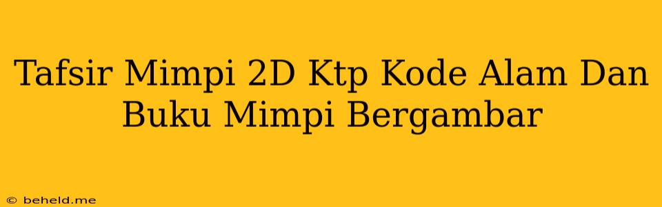 Tafsir Mimpi 2D Ktp Kode Alam Dan Buku Mimpi Bergambar