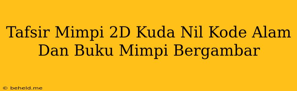 Tafsir Mimpi 2D Kuda Nil Kode Alam Dan Buku Mimpi Bergambar