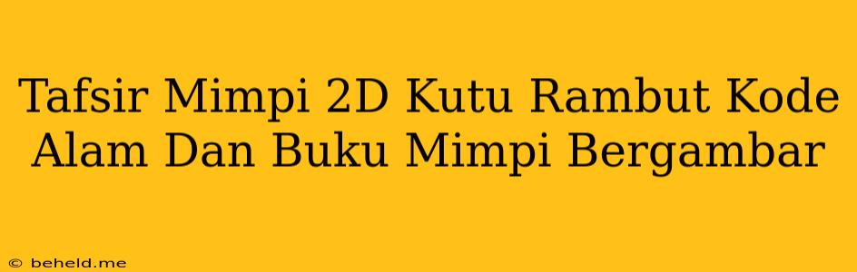 Tafsir Mimpi 2D Kutu Rambut Kode Alam Dan Buku Mimpi Bergambar